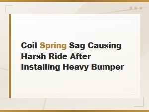Heavy Bumper Causing Coil Spring Sag and Harsh Ride: Alignment and Load Solutions