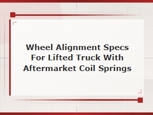Lifted Truck Wheel Alignment Specs for Aftermarket Coil Springs