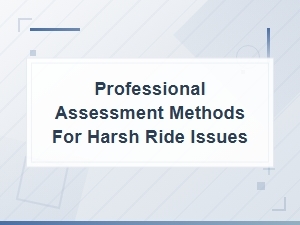 Professional Assessment Methods for Harsh Ride Issues